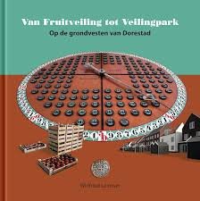 Leeman, Winfried - Van Fruitveiling tot Veilingpark, op de grondvesten van Dorestad