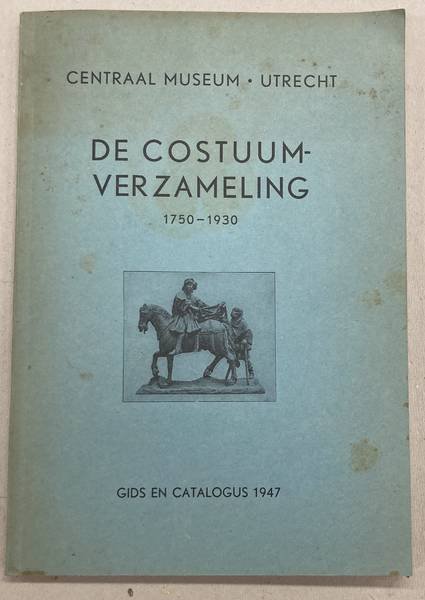 CENTRAAL MUSEUM UTRECHT. - De costuumverzameling 1750-1930; Gids en catalogus 1947.