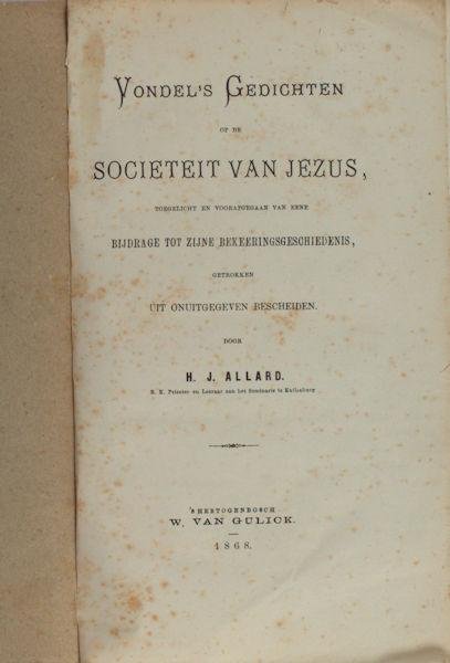 Vondel - Allard, H.J. - Vondel's gedichten op de Societeit van Jezus. Toegelicht en voorafgegaan van eene bijdrage uit onuitgegeven bescheiden.