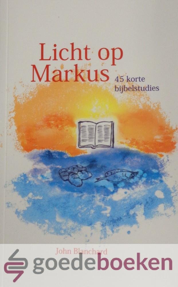 Blanchard, John - Licht op Markus *nieuw* van  12,95 voor --- 45 korte Bijbelstudies