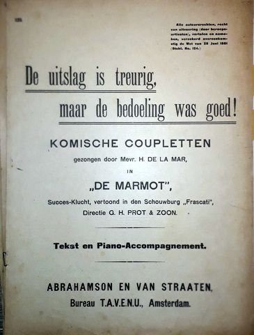 Naaten, H.J.G. van der: - De uitslag is treurig, maar de bedoeling was goed!. Komische coupletten gezongen door Mevr. H. de la Mar in "De marmot". Tekst en piano-accompagnement