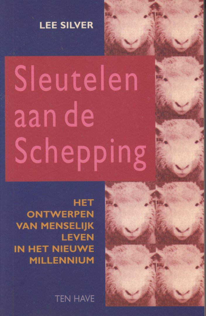 Silver, Lee - Sleutelen aan de schepping. Het ontwerpen van menselijk leven in het nieuwe millenium