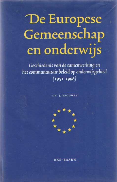 Brouwer, J. - De Europese Gemeenschap en onderwijs; geschiedenis van de samenwerking en het communautair beleid op onderwijgebied (1951 - 1996)