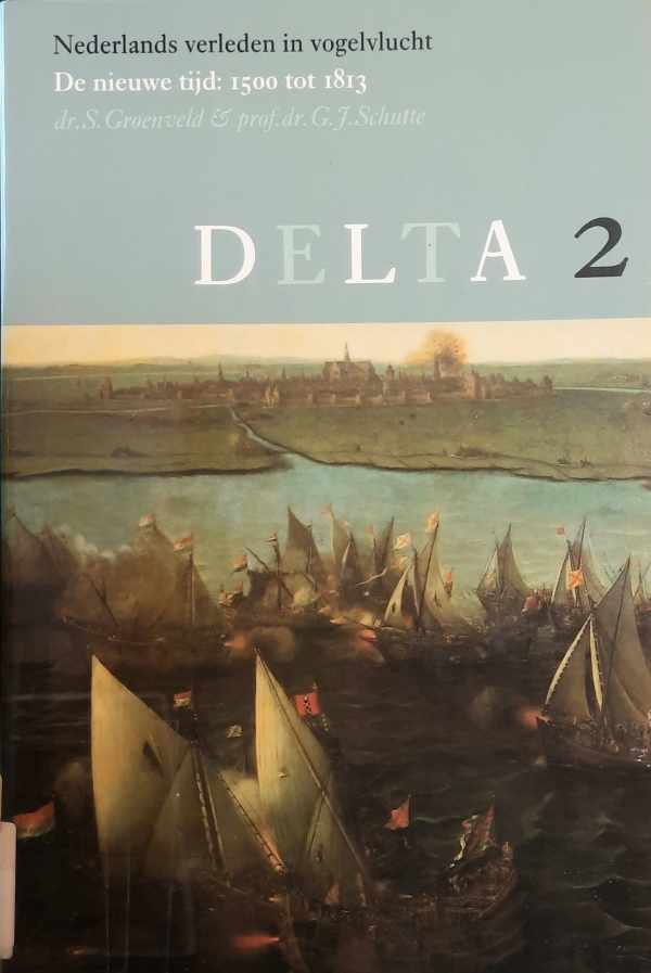 Dr. GROENVELD S., Prof. Dr. SCHUTTE G.J. - Delta - Nederlands verleden in vogelvlucht. De nieuwe tijd: 1500 tot 1813