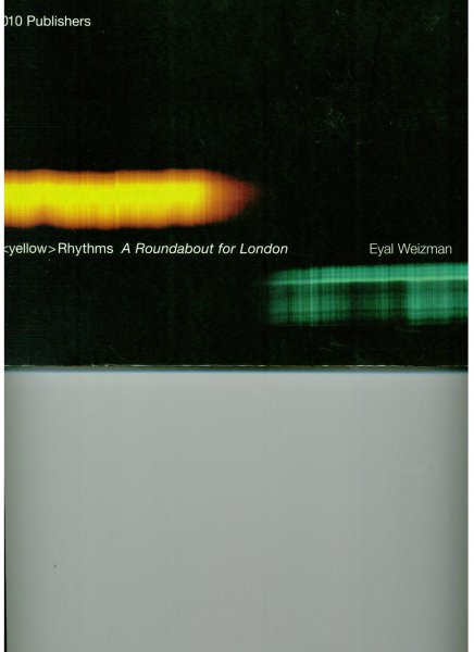 Weizman, Eyal - Yellow Rhythms A Roundabout for London