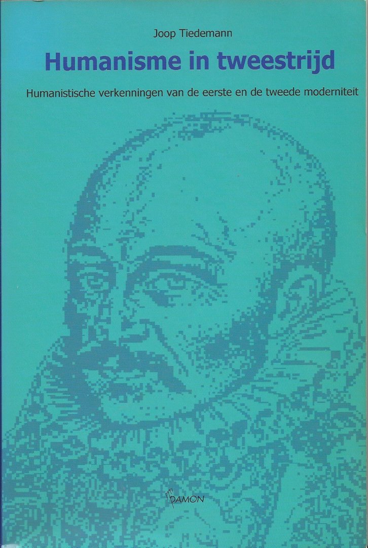 Tiedemann, Joop - Humanisme in tweestrijd - humanistische verkenningen van de eerste en de tweede moderniteit