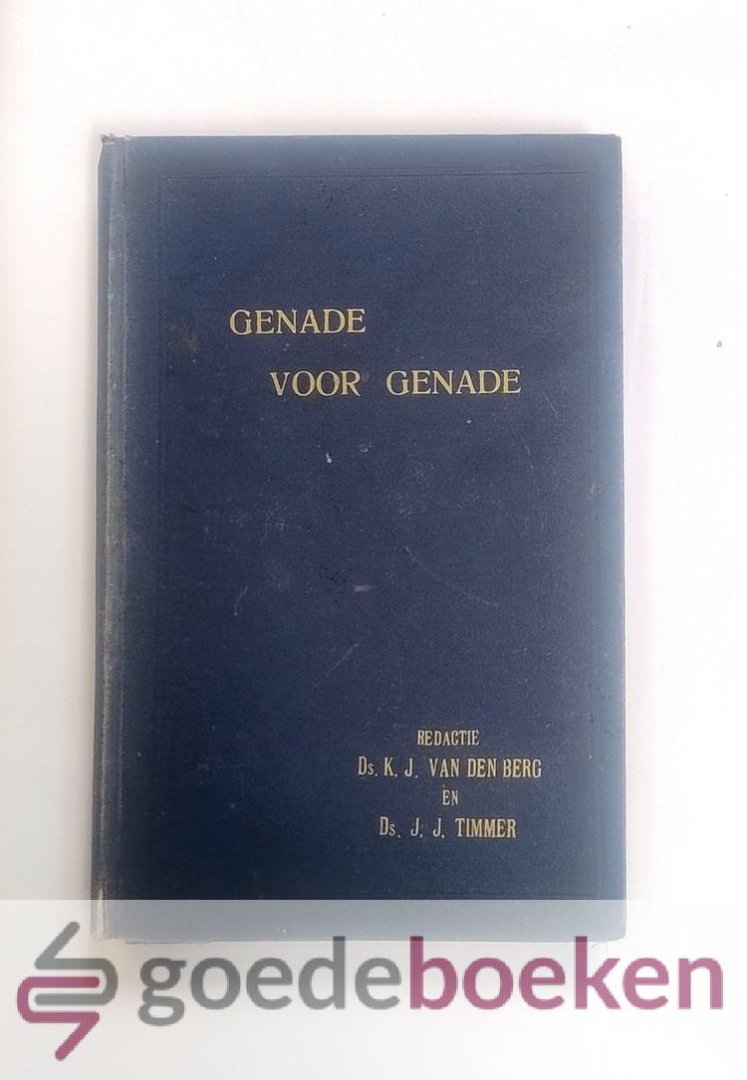 Berg en Ds. J.J. Timmer (red.), Ds. K.J. van den - Genade voor genade, 3e jaargang --- Leerredenen van verschillende Herv. (Geref.) predikanten. Tweede jaargang November 1927 - October 1928