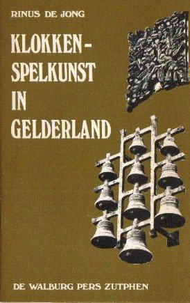Jong, Rinus de - De Klokkenspelkunst in Gelderland (1945-1975)