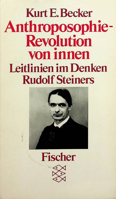 Becker, Kurt E. - Anthroposophie - Revolution von innen. Leitlinien im Denken Rudolf Steiners und ihre Bedeutung für die Gegenwart