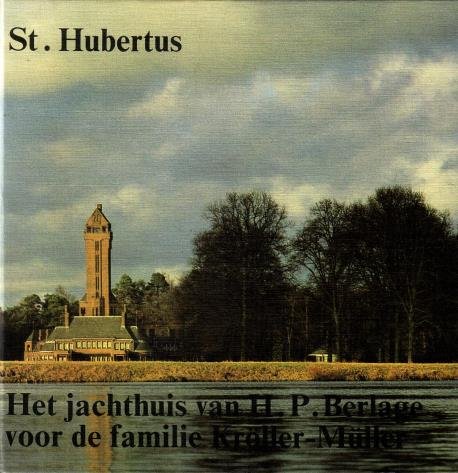 Gunnink, Marijke, - St. Hubertus. Het jachthuis van H.P. Berlage voor de familie Kröller-Müller gelegen in het Nationale Park De Hoge Veluwe. [Genummerd gift-exemplaar]