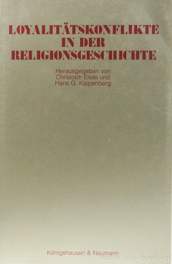 COLPE, C., ELSAS, C., KIPPENBERG, H.G., (HRSG.) - Loyalitätskonflikte in der Religionsgeschichte. Festschrift für Carsten Colpe.