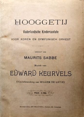Keurvels, Edward: - Hooggetij. Vaderlandsche kindercantate voor koren en symfonisch orkest. Gedicht van Maurits Sabbe (Klavierbew. van Willem de Latin)