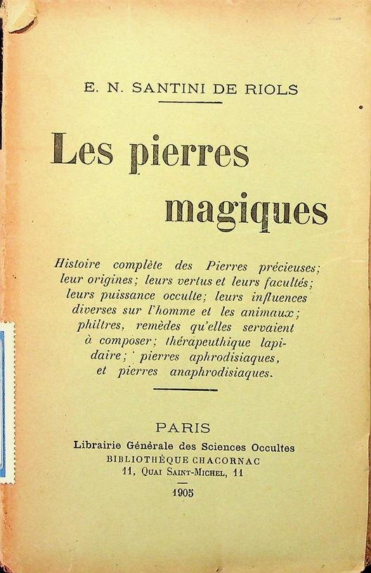 Riols, E.N. Santini de - Les pierres magiques. Histoire complète des pierres précieuses; leurs origines; leurs vertus et leurs facultés etc.