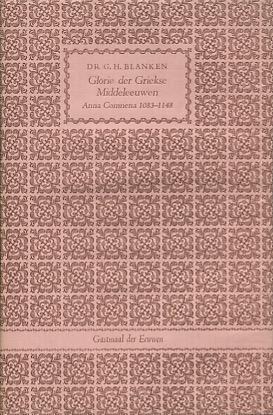Blanken, G.H. - Glorie der Griekse Middeleeuwen. Anna Comnena 1083-1148
