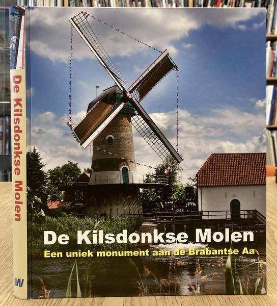 ENDEDIJK, LE0 & ED VAN GERVEN. - De Kilsdonkse Molen. Een uniek complex aan de Brabantse Aa.