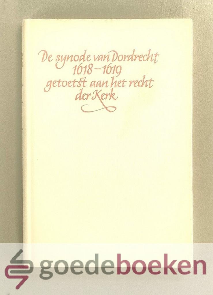 Doornbos, Ds. K. - De Synode van Dordrecht 1618/1619 getoetst aan het recht der kerk