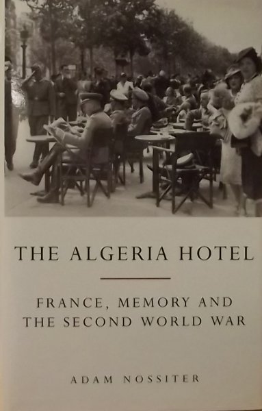 Nossiter, Adam. - The Algeria Hotel. France, memory and the second world war