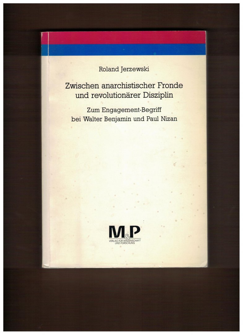Jerzewski, Roland - Zwischen anarchistischer Fronde und revolutionärer Disziplin. Zum Engagement-Begriff bei Walter Benjamin und Paul Nizan