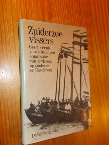 BOSSAERS, K.W.J.M., - Zuiderzeevissers. Geschiedenis van de belangenorganisaties van de vissers op Zuiderzee en IJsselmeer.