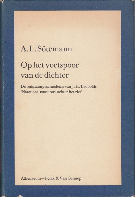 Sötemann, A.L. - Op het voetspoor van de dichter. De ontstaansgeschiedenis van J.H. Leopolds 'Naast ons, naast ons, achter het riet'.