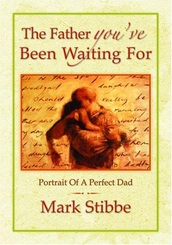  - The Father You've Been Waiting for Portrait of a Perfect Dad