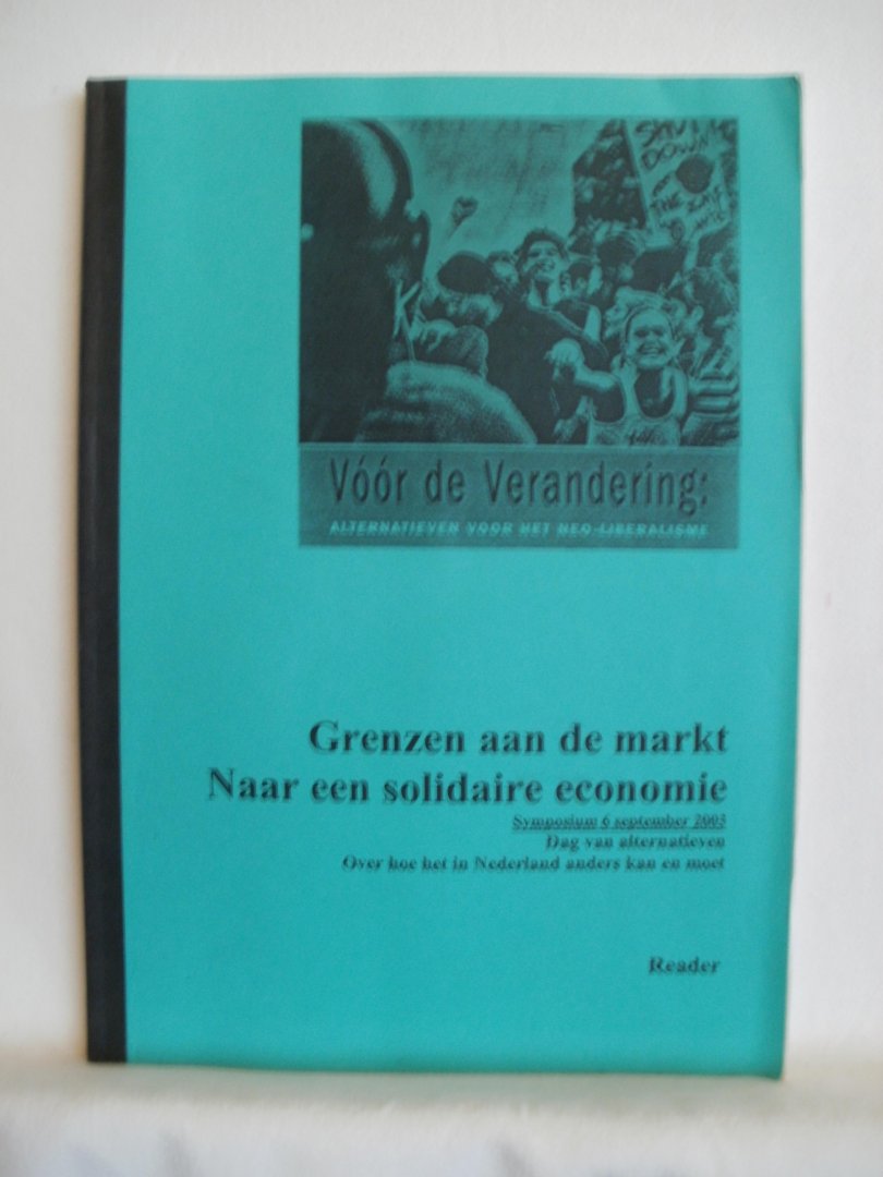 Vugts, Jan (red.) - Grenzen aan de markt. Naar een solidaire economie. Symposium 6 sept. 2003. Dag van alternatieven. Over hoe het in Nederland anders kan en moet. Reader