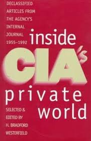 Bradfoed Westerfield, H. - Inside CIA's private world. Declassified articles from the agency's internal journal 1955 - 1992