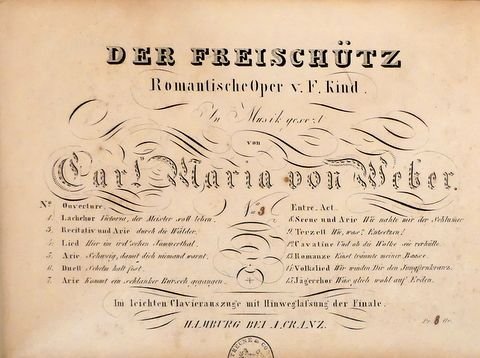Weber, Carl Maria von: - Der Freischütz. Romantische Oper v. F. Kind. No. 3. Recitativ und Arie durch die Wälder [und] No. 7. Arie Kommt ein schlanker Bursch gegangen