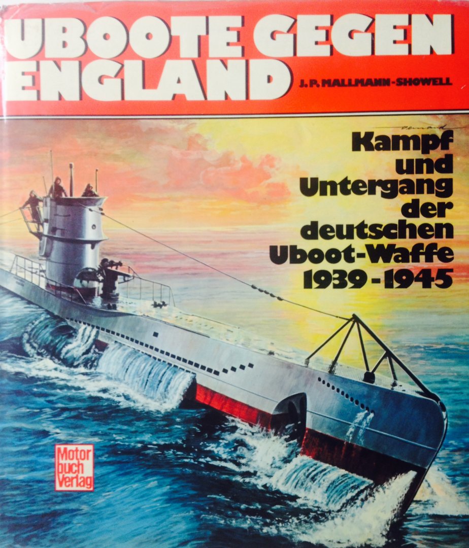 Mallmann-Showell, Jak. P. - Uboote gegen England. Kampf und Untergang der deutschen Uboot-Waffe 1939 - 1945.