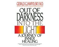 Gerald G. Jampolsky - Out of Darkness into the Light