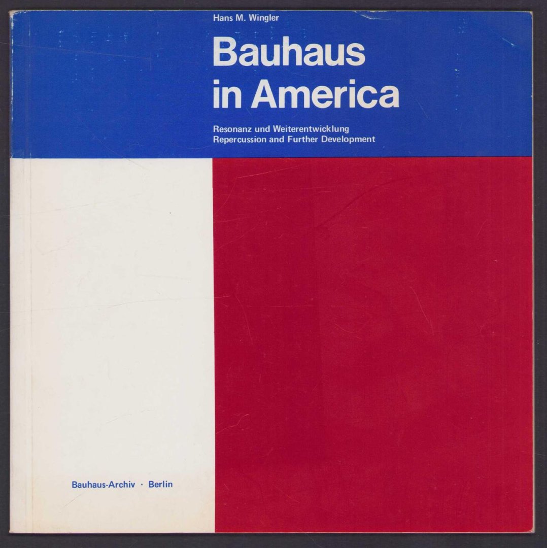 Hans Maria Wingler - Bauhaus in America; Resonanz und Weiterentwicklung, repercussion and further development.