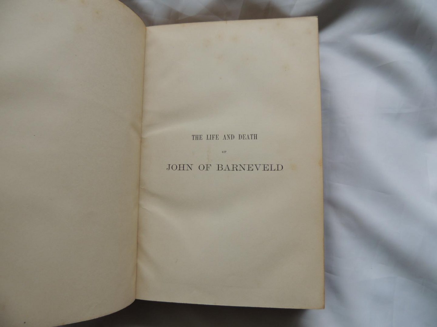Motley, John Lothrop - Life and death of John of Barneveld : with a view of the primary causes and movements of the Thirty Years' War. in Two Volumes with illustrations