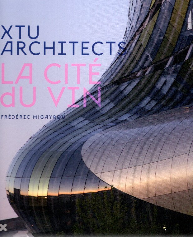 MIGAYROU, Frédéric - XTU Architects - La Cité du Vin.