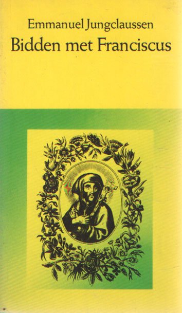 Jungclaussen, Emmanuel - Bidden met Franciscus