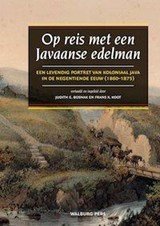 Op reis met een Javaanse edelman - een levendig portret van koloniaal Java in de negentiende eeuw (1860-1875)