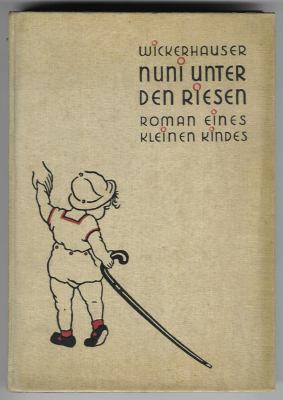 Wickerhauser, Gertrud mit Zeichnungen von Martha von Wagner - Nuni unter den Riesen / Roman eines kleinen Kindes Wickerhauser, Gertrud mit Zeichnungen von Martha von Wagner - Nuni unter den Riesen / Roman eines kleinen Kindes