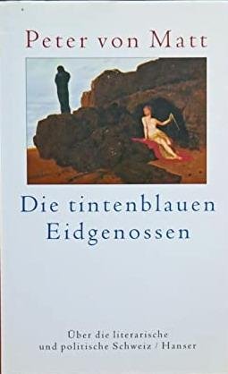 MATT, PETER VON. - Die tintenblauen Eidgenossen. Über die literarische und politische Schweiz.