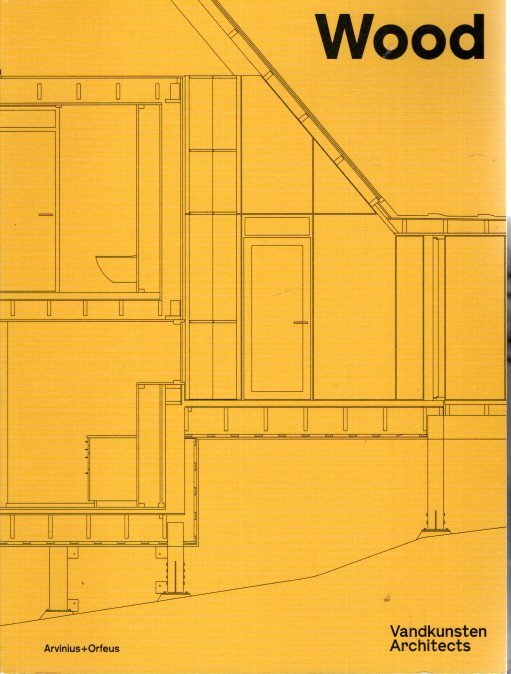 MANELIUS, Anne-Mette [Ed.] - Wood - Vandkunsten Architects.