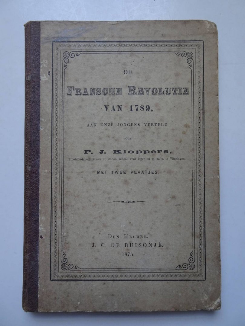 Kloppers, P.J.. - De Fransche revolutie van 1789 aan onze jongens verteld.