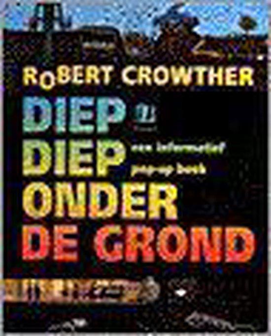 Crowther, Robert - Diep diep onder de grond - Een informatief pop-up boek