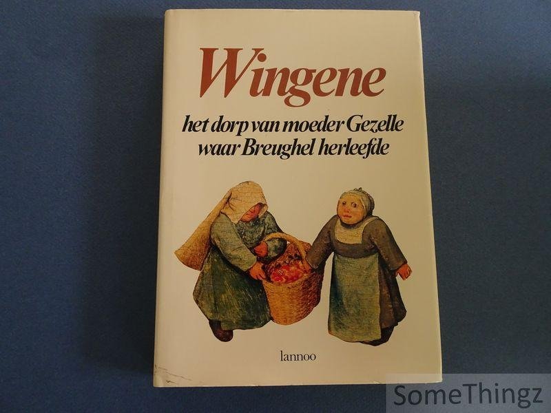 Lams, Guido /  van Doorne, Arthur en  van Hootegem, Robert. - Wingene: het dorp van moeder Gezelle waar Breughel herleefde.