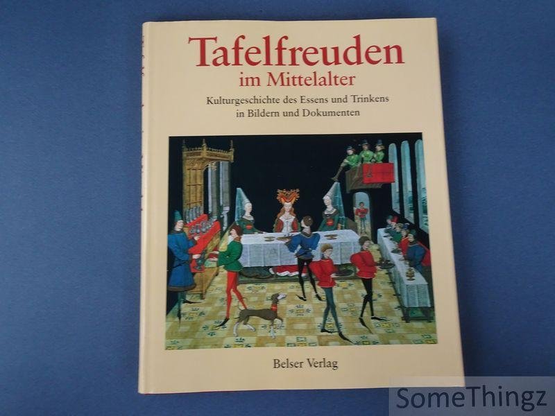 Laurioux, Bruno. - Tafelfreuden im Mittelalter. Kulturgeschichte des Essens und Trinkens in Bildern und Dokumenten.