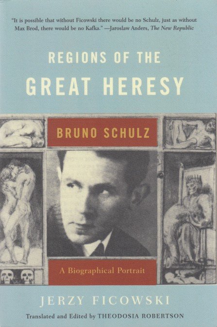 Ficowski, Jerzy - Regions of the Great Heresy. Bruno Schulz. A Biographical Portrait.