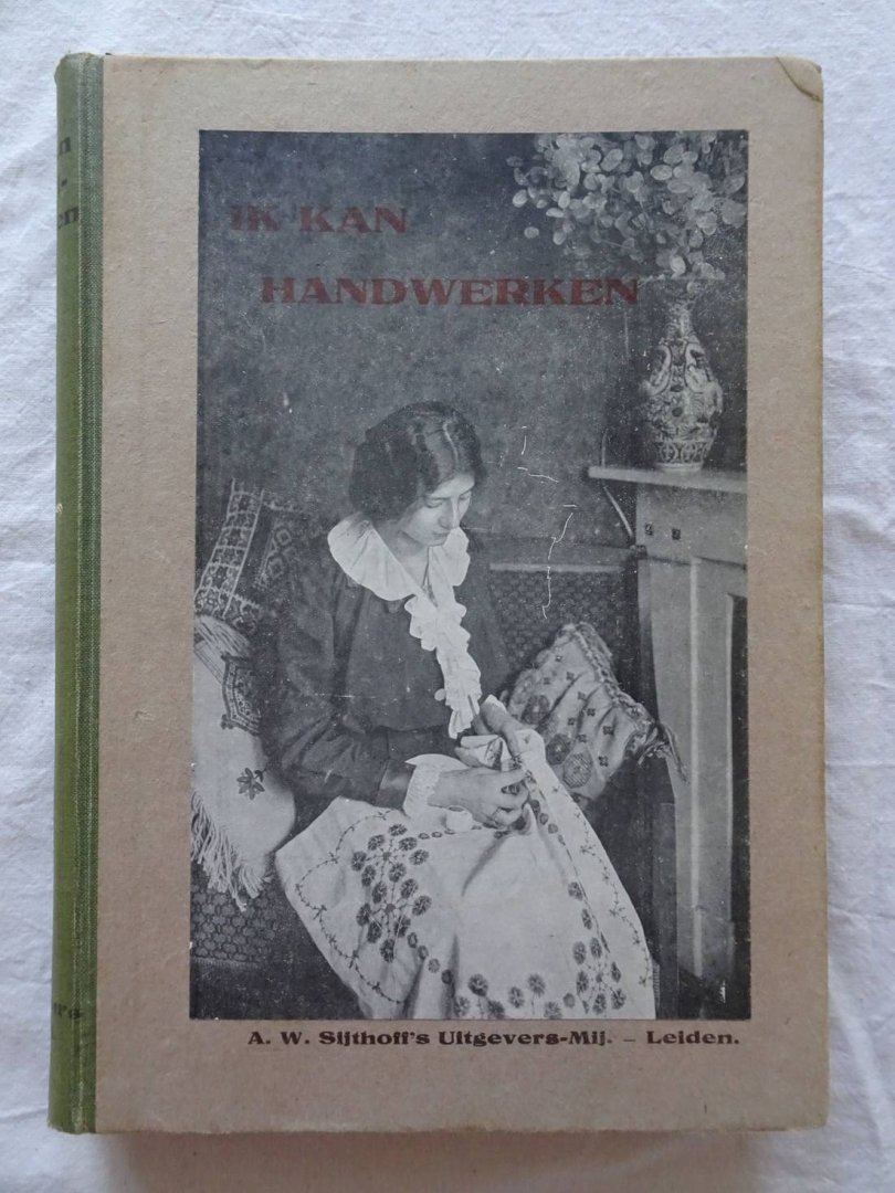 Wessem, Henriette J. van. - Ik kan handwerken; practische handleiding voor het vervaardigen van alle voorkomende vrouwelijke handwerken.