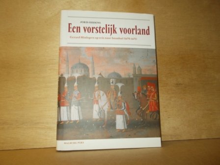 Oddens, Joris - Een vorstelijk voorland / Gerard Hinlopen op reis naar Istanbul (1670-1671)