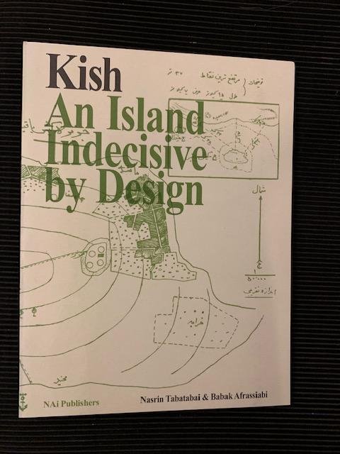 Tabatabai, Nasrin, Afrassiabi, Babak - Kish: An Island Indecisive by Design