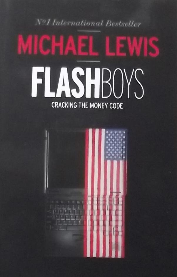 Lewis, Michael. - Flash Boys. Cracking the money code.