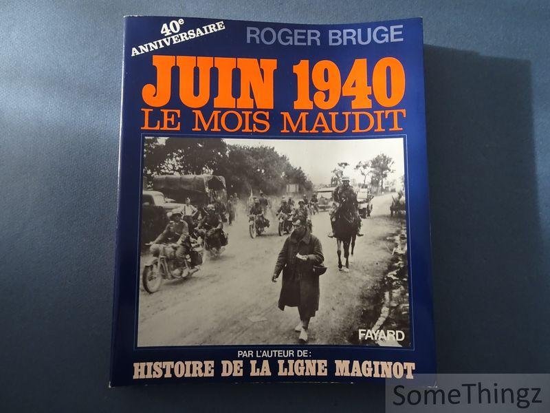 Bruge, Roger. - Juin 1940, le mois maudit.