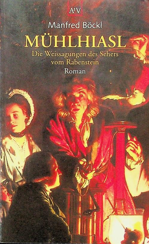 Böckl, Manfred - Mühlhiasl. Die Weissagungen des Sehers vom Rabenstein. Roman