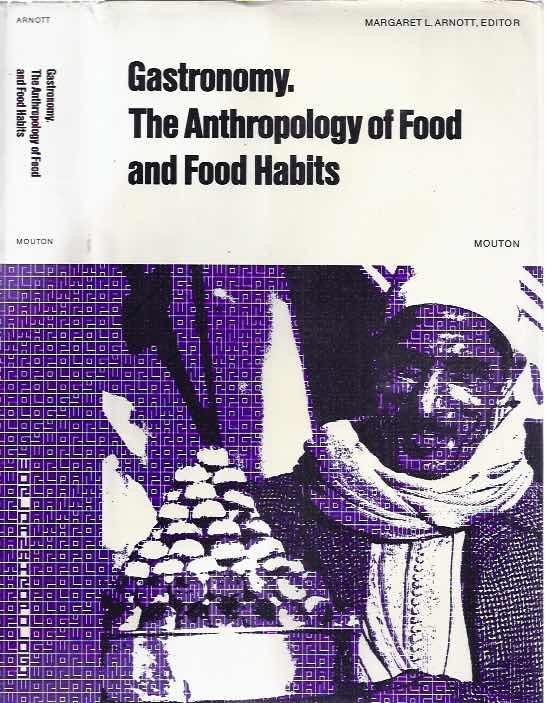 Arnott, Margaret L. (editor). - Gastronomy: The Anthropology of Food and Food Habits.